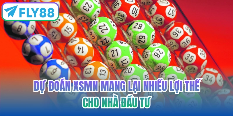 Dự đoán XSMN mang lại nhiều lợi thế cho nhà đầu tư